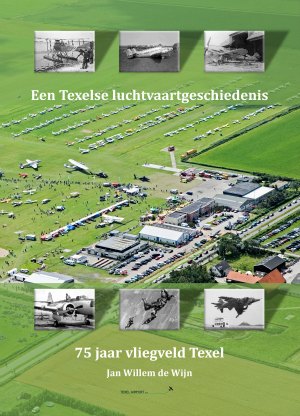 jubileumboek 'Een Texelse luchtvaartgeschiedenis. 75 jaar vliegveld Texel'